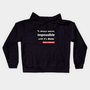 It Always Seems Impossible Until It's Done Motivation Quotes Design Kids Hoodie